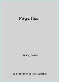 Magic Hour by Isaacs, Susan - 1991