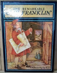 The Remarkable Mr. Franklin:  A Hallmark Pop-Up Book by Whitley, Benjamin - [1980]