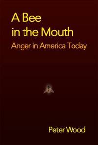 A Bee in the Mouth : Anger in America Now