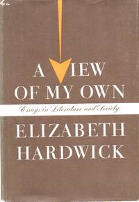 A View of My Own. Essays in Literature and Society by HARDWICK, Elizabeth - 1960