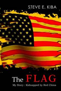 The Flag: My Story : Kidnapped by Red China