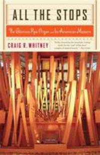 All the Stops: The Glorious Pipe Organ and Its American Masters