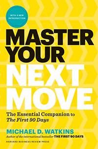 Master Your Next Move, with a New Introduction: The Essential Companion to "The First 90 Days