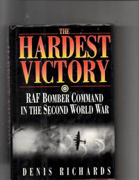 The Hardest Victory: RAF Bomber Command in the Second World War