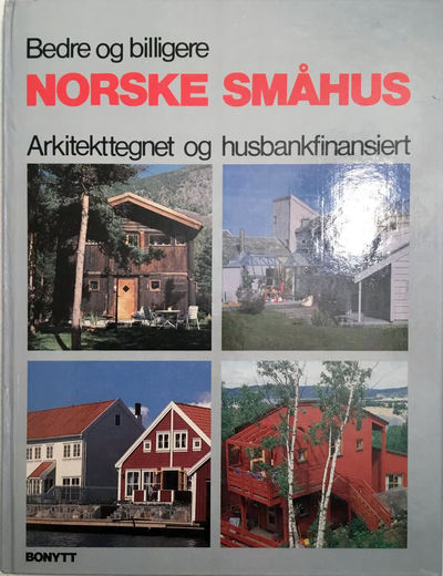 Bedre og billigere norske småhus. Arkitekttegnet…