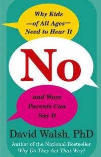 No : Why Kids--of All Ages--Need to Hear It and Ways Parents Can Say It