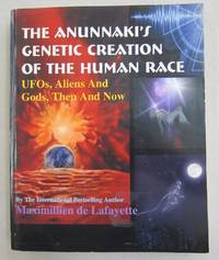 The Anunnaki's Genetic Creation Of The Human Race.: Ufos, Aliens And God, Then And Now