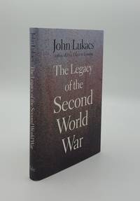 THE LEGACY OF THE SECOND WORLD WAR by LUKACS John