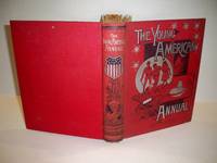 The Young American Annual by Samuuel Fallows, Henry H. Longfellow, Gen. John A. Logan, et al - 1890