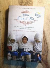 THREE CUPS OF TEA : One Man's Mission to Promote Peace ... One School at a Time