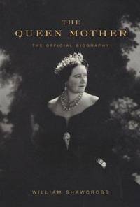 The Queen Mother : The Official Biography de William Shawcross - 2009