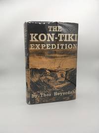 The Kon-Tiki Expedition: By raft across the south seas by HEYERDAHL, Thor - 1950