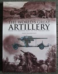 THE WORLD&#039;S GREAT ARTILLERY:  FROM THE MIDDLE AGES TO THE PRESENT DAY. by Halberstadt, Hans - 2002