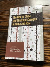 The Rise of China and Structural Changes in Korea and Asia by Ito, Takatoshi [Editor]; Hahn, Chin Hee [Editor]; - 2010-06-01