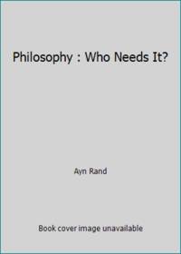 Philosophy : Who Needs It?