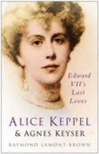 image of Alice Keppel and Agnes Keyser : Edward VII's Last Loves
