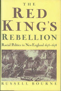 The Red King's Rebellion: Racial Politics in New England, 1675-1678