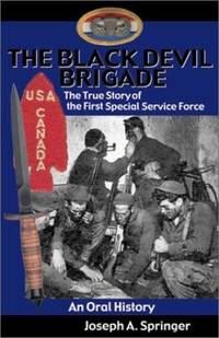 The Black Devil Brigade : The True Story of the First Special Service Force in World War II, an...