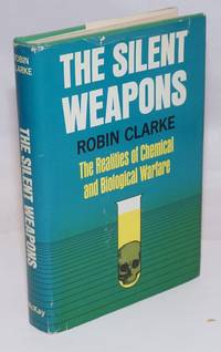 The Silent Weapons: The Realities of Chemical and Biological Warfare by Clarke, Robin - 1971