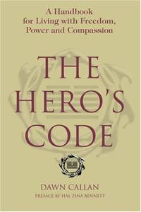 The Hero's Code: A Handbook for Living with Freedom, Power and Compassion
