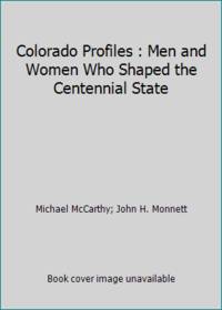 Colorado Profiles: Men and Women Who Shaped the Centennial State