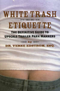 White Trash Etiquette. The definitive guide to…