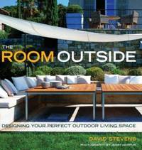 The Room Outside : Designing Your Perfect Outdoor Living Space