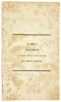 A Sermon, Preached at the Ordination of the Rev. Amasa Jerome, to the Pastoral Care of the Church in New-Hartford, August 18th, 1802 [Half title: Dr. West's Sermon at the Ordination of the Rev. Amasa Jerome]