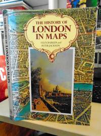 The History of London in Maps by Felix Barker and Peter Jackson - 1991