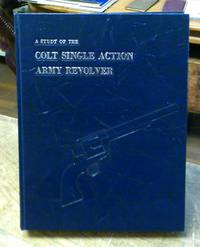 image of A Study of the Colt Single Action Revolver First Edition SIGNED
