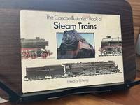 The Concise Illustrated Book Of Steam Trains