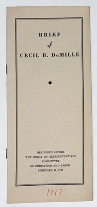 image of Brief of Cecil B. DeMille. Delivered before the House of Representatives Committee on Education and Labor. February 21, 1947