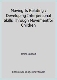 Moving Is Relating : Developing Interpersonal Skills Through Movementfor Children