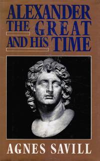 Alexander The Great And His Time by Agnes Savill - Hardcover - Second Edition - 1993 - from Bookshop Baltimore (SKU: 10880)
