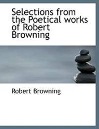 image of Selections from the Poetical works of Robert Browning