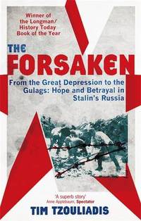 The Forsaken: From the Great Depression to the Gulags: Hope and Betrayal in Stalin's Russia