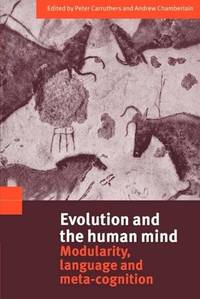 Evolution and the Human Mind: Modularity, Language and Meta-Cognition (Volume 0)