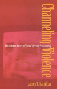 Channeling Violence : The Economic Market for Violent Television Programming