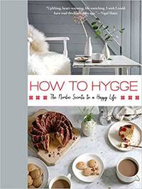 How to Hygge: The Nordic Secrets to a Happy Life