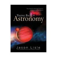 Taking Back Astronomy: The Heavens Declare Creation