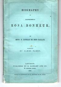 Biography of Mademoiselle Rosa Bonheur. Translated by James Parry. by Mons. F. Lepelle De Bois-Gallais - Paperback - First Edition - 1857 - from G. F. Wilkinson Books, member IOBA (SKU: 10937)
