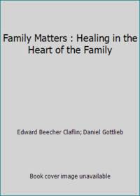 Family Matters : Healing in the Heart of the Family