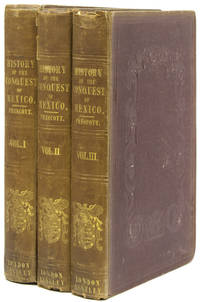 The History of the Conquest of Mexico, with a preliminary view of the Ancient Mexican Civilization, and the Life of the Conqueror, Hernando CortÃ©s by (Mexico) Prescott, William H - 1843