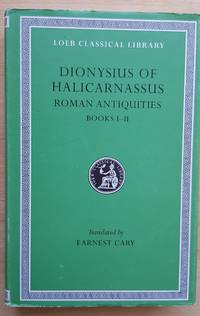 Dionysius of Halicarnassus: Roman Antiquities, Volume I, Books 1-2 (Loeb Classical Library No. 319)