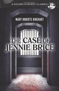 The Case of Jennie Brice (Dover Mystery Classics) by Mary Roberts Rinehart - 2017-11-15