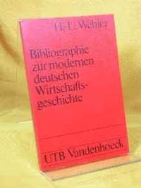 BIBLIOGRAPHIE ZUR MODERNEN DEUTSCHEN WIRTSCHAFTSGESCHICHTE: (18.-20. JH.) (ARBEITSBUCHER ZUR MODERNEN GESCHICHTE ; BD. 2) (GERMAN EDITION) by Hans Ulrich Wehler - 1976