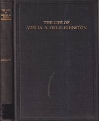 cover of The Life of Adelia A. Field Johnston Who Served Oberlin College for Thirty-Seven Years ..