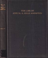 The Life of Adelia A. Field Johnston Who Served Oberlin College for  Thirty-Seven Years ..