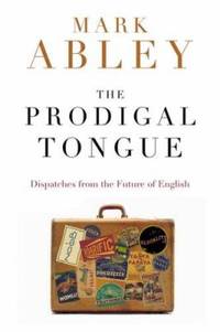 cover of The Prodigal Tongue : Dispatches from the Future of English