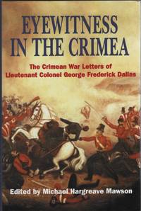 Eyewitness in the Crimea  The Crimean War Letters of Lieutenant Colonel  George Frederick Dallas